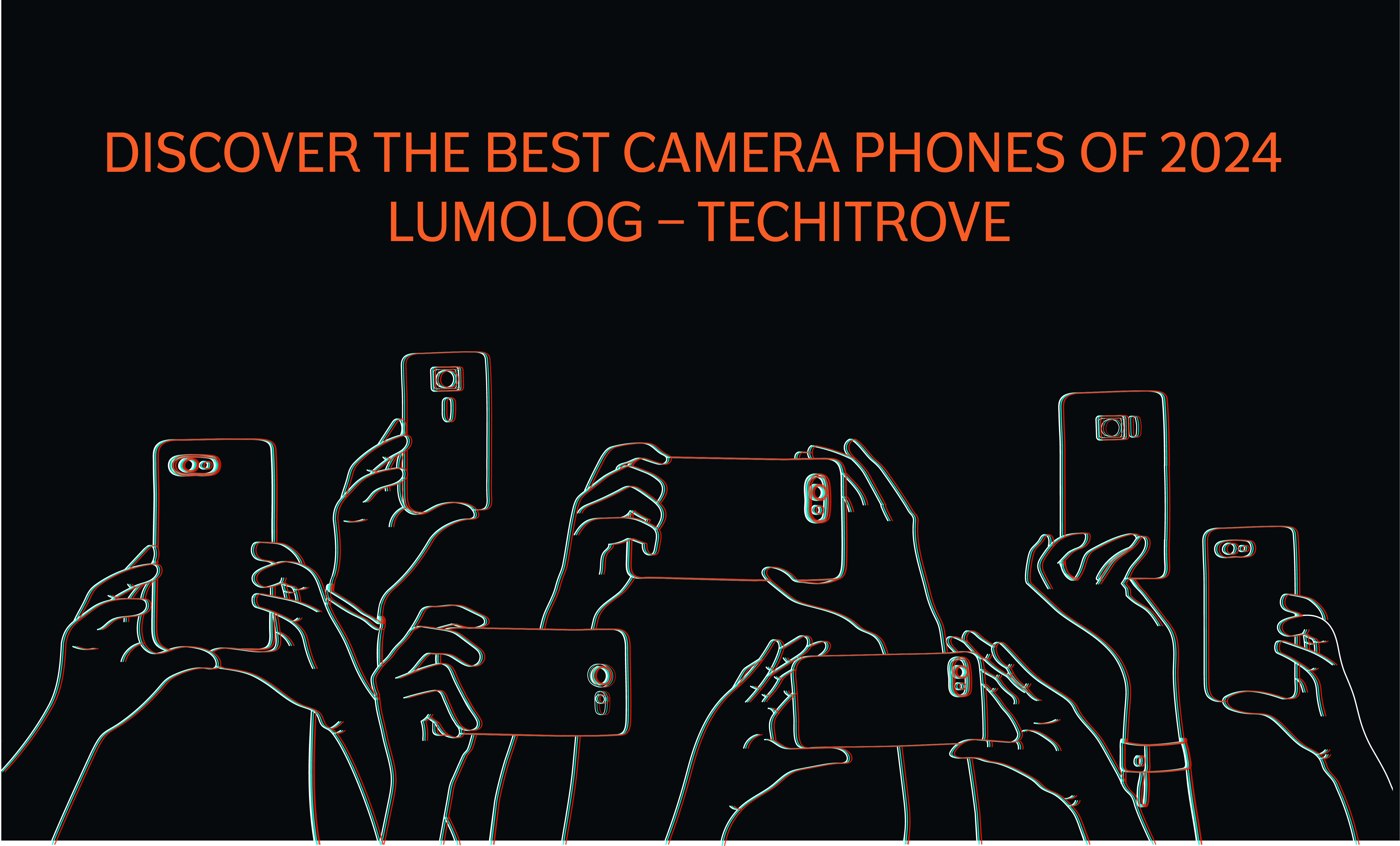 Discover the Best Camera Phones of 2024 Lumolog – Techitrove