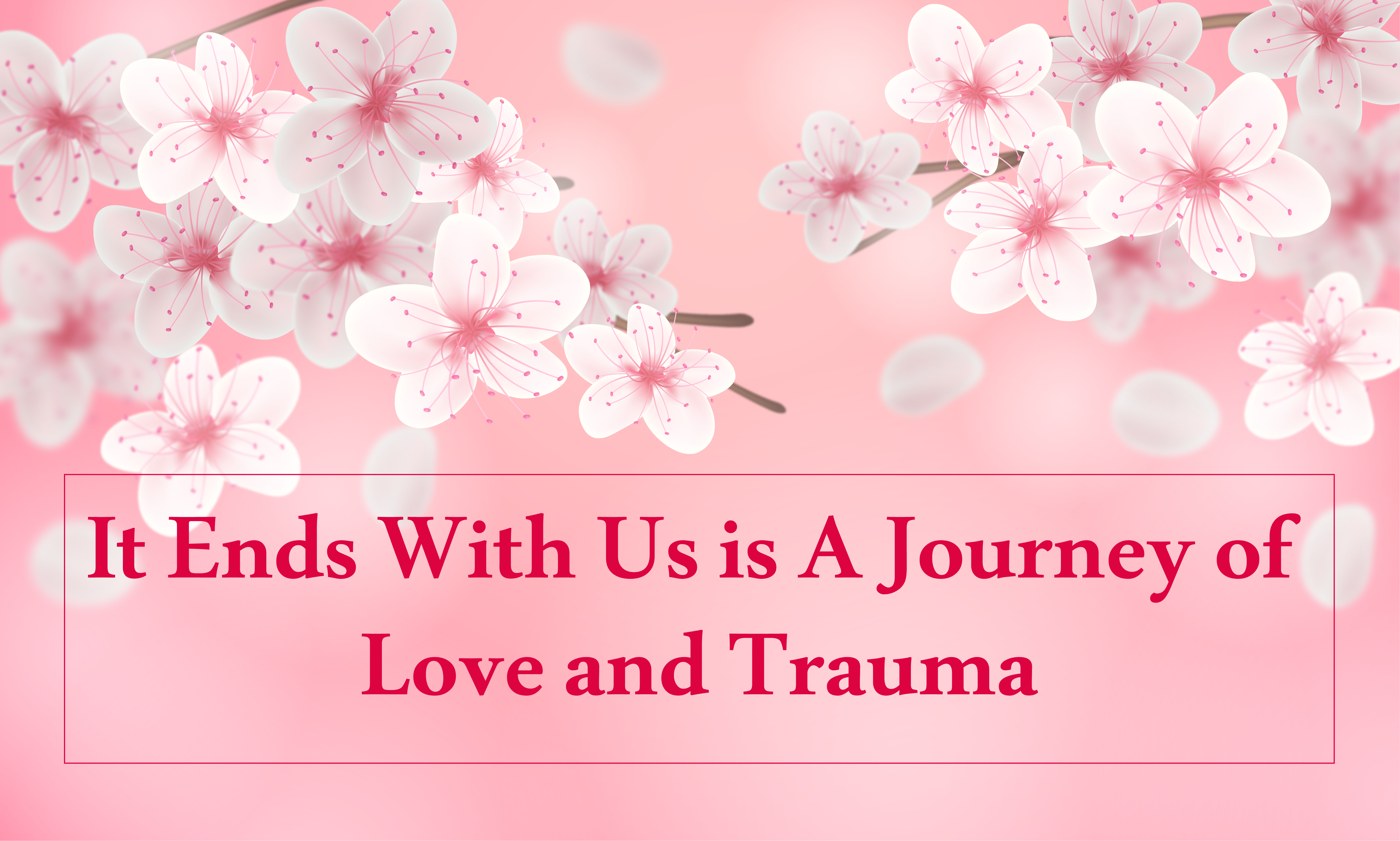 It Ends With Us is A Journey of Love and Trauma