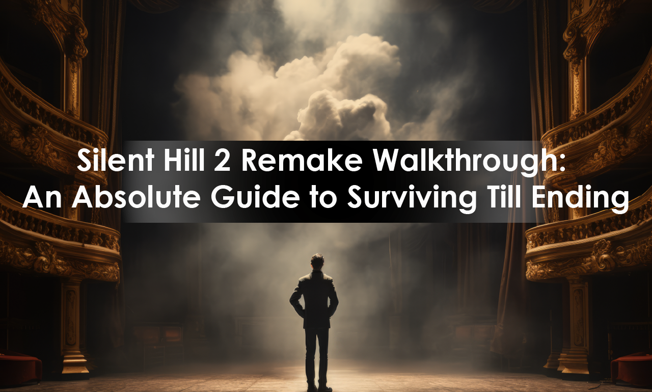 Silent Hill 2 Remake Walkthrough: An Absolute Guide to Surviving Till Ending