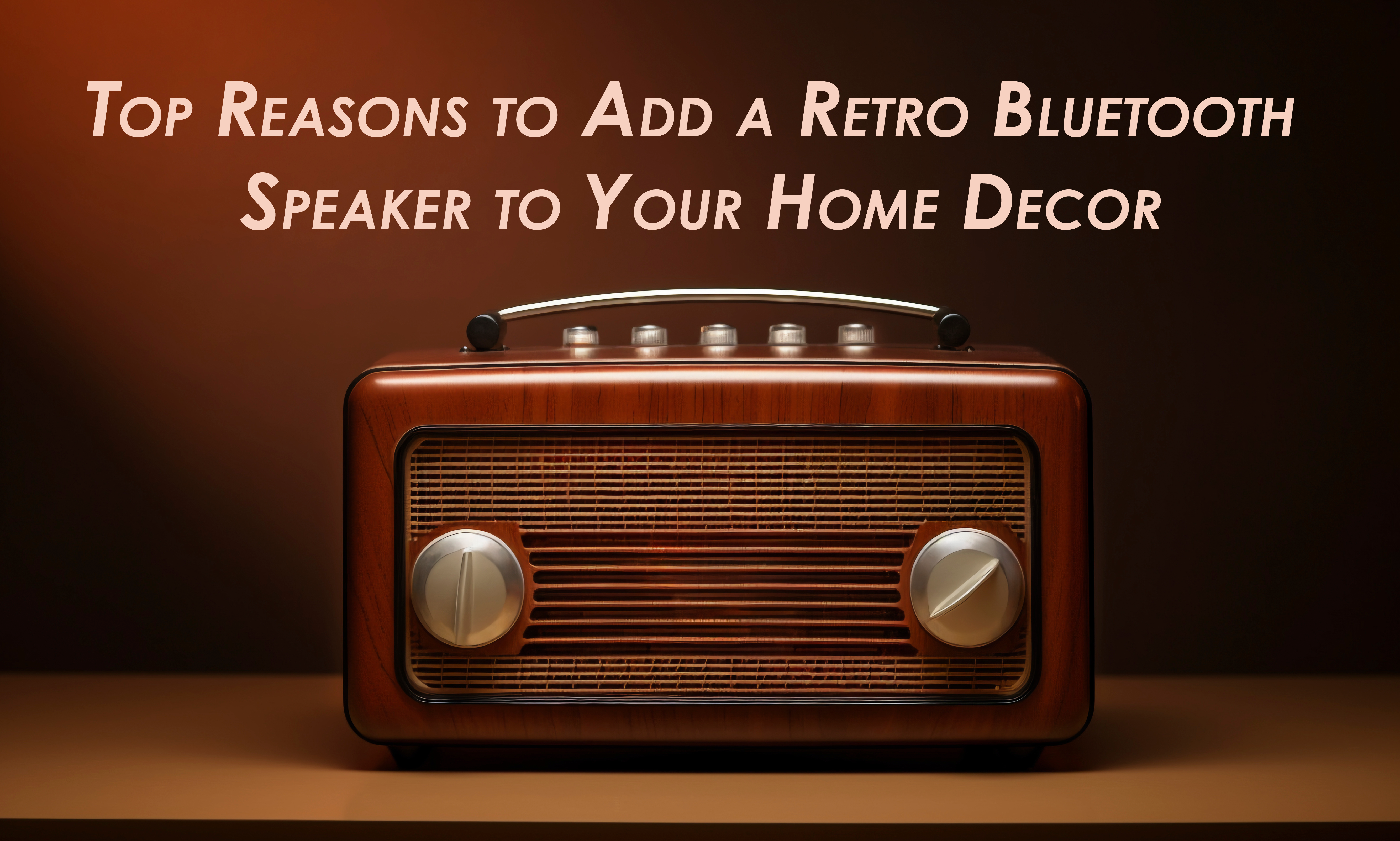 Top Reasons to Add a Retro Bluetooth Speaker to Your Home Decor