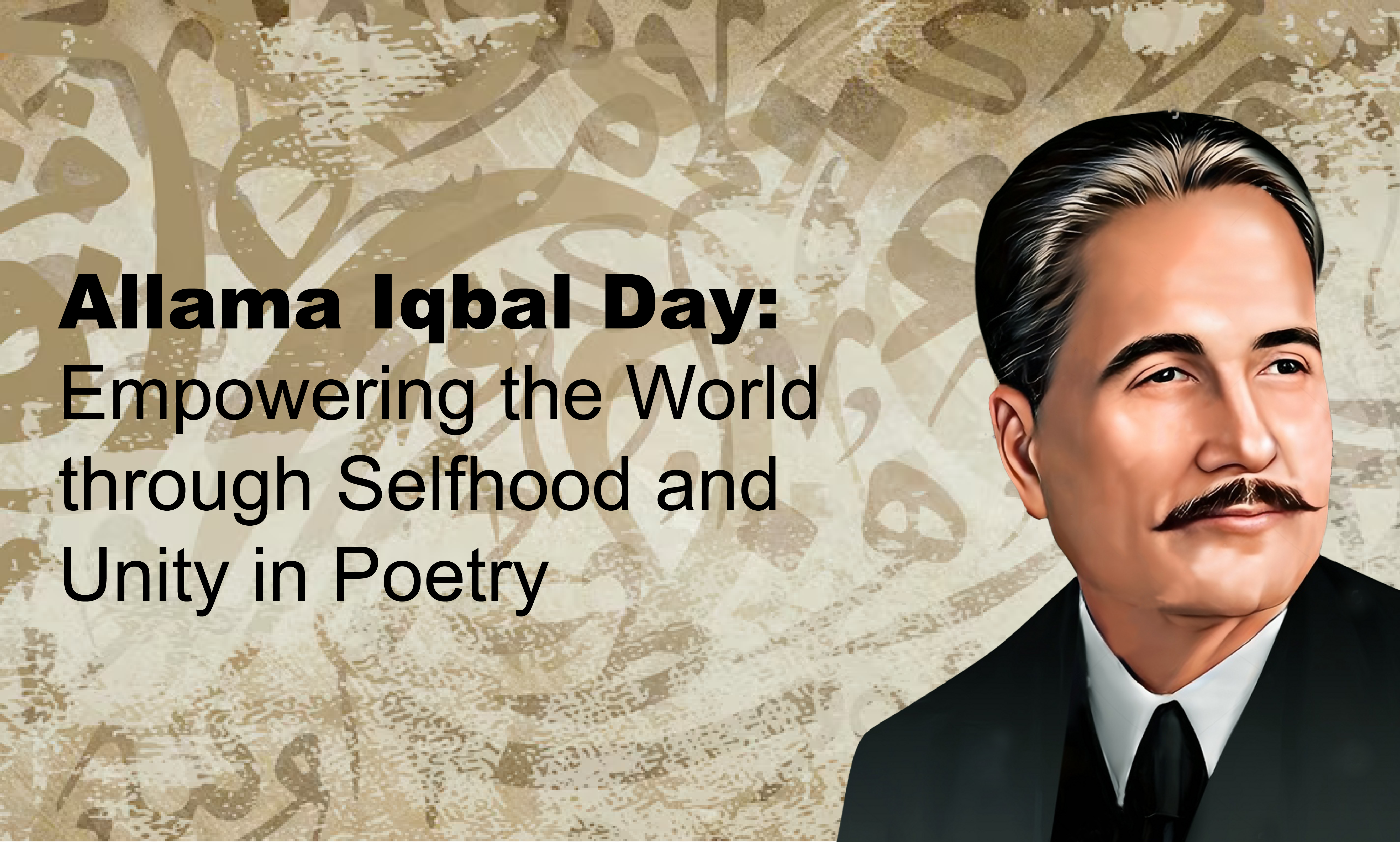 Allama Iqbal Day: Empowering the World through Selfhood and Unity in Poetry