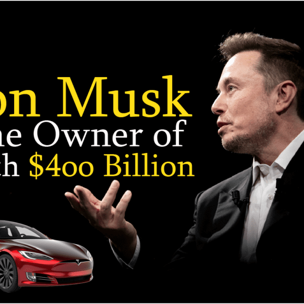 Elon Musk is the Owner of Worth $4oo Billion