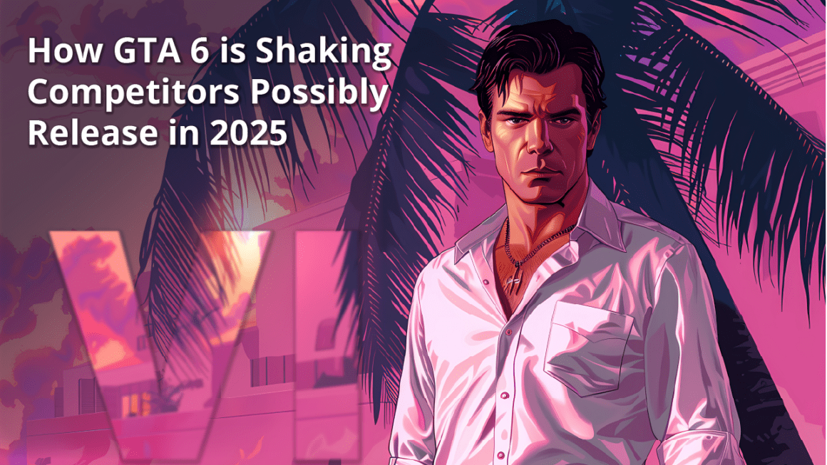 How GTA 6 is Shaking Competitors Possibly Release in 2025