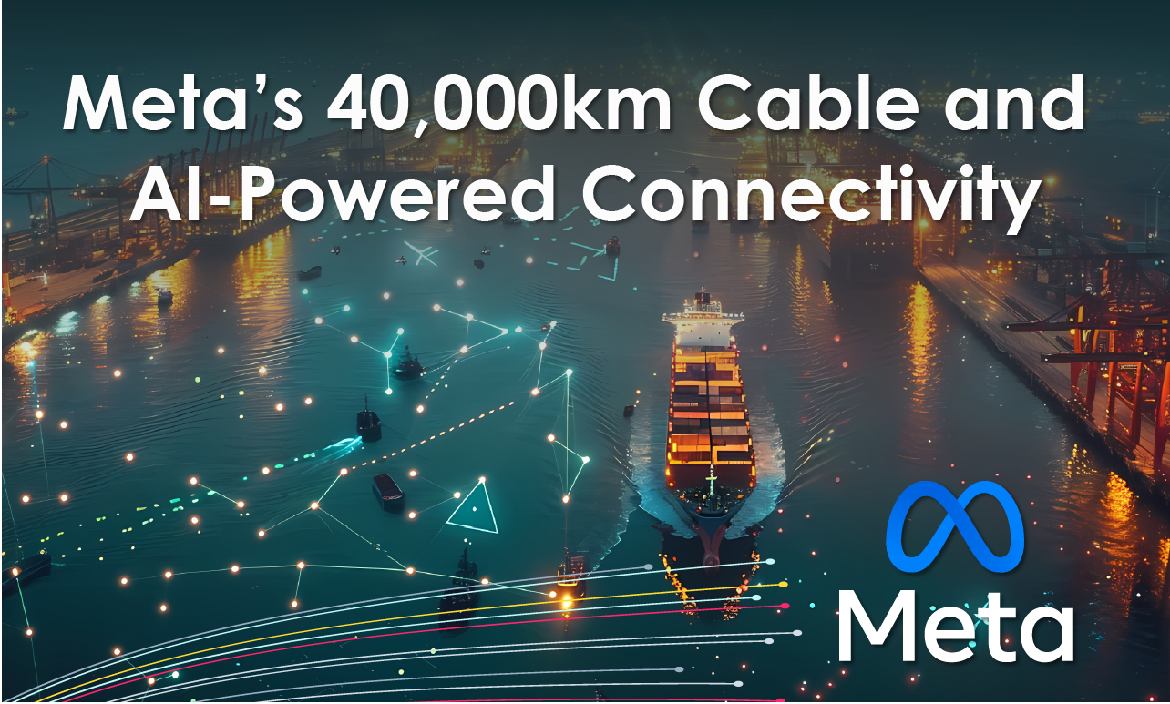 Meta’s 40,000km Cable and AI-powered connectivity