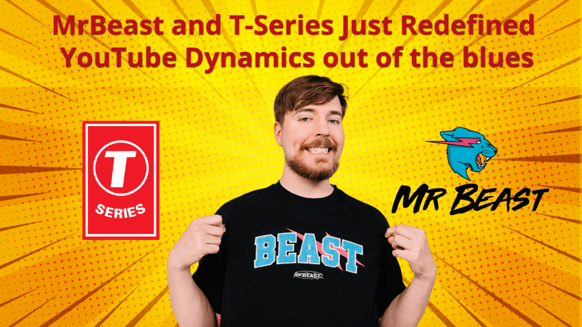 MrBeast and T-Series Just Redefined YouTube Dynamics out of the blues