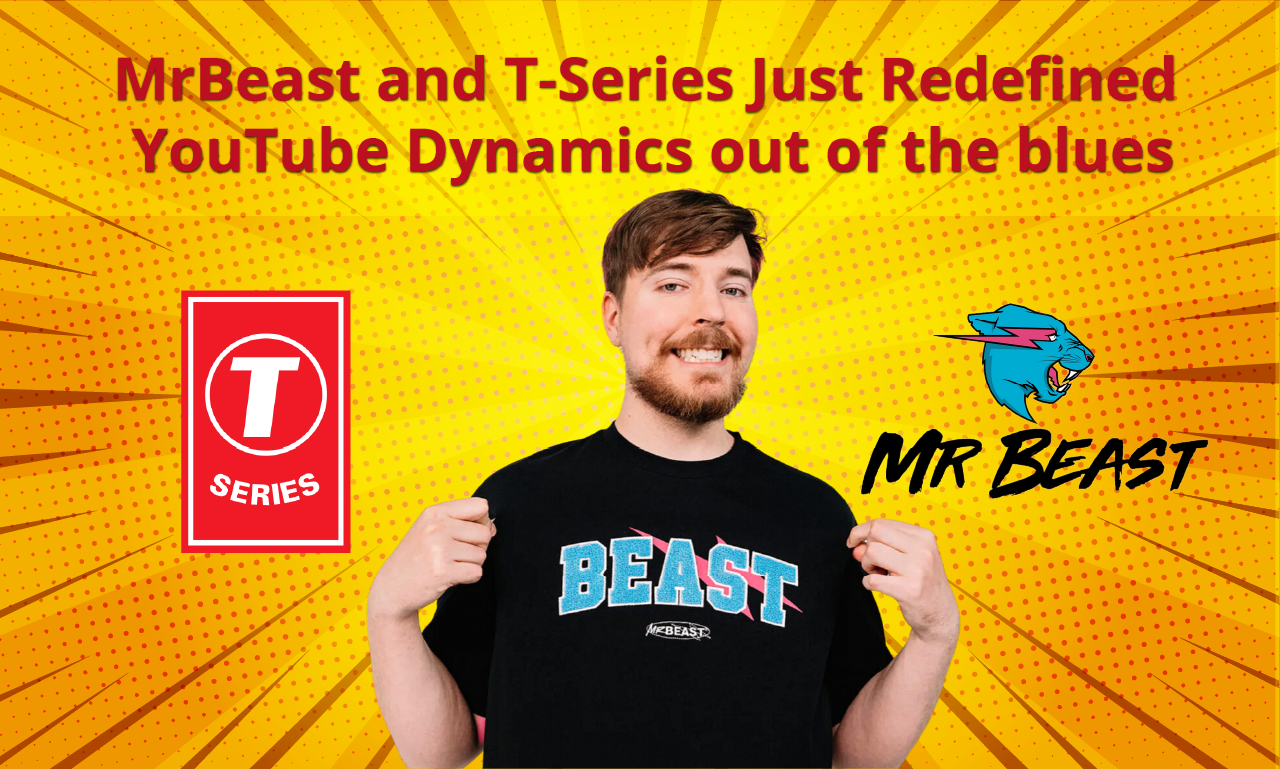 MrBeast and T-Series Just Redefined YouTube Dynamics out of the blues