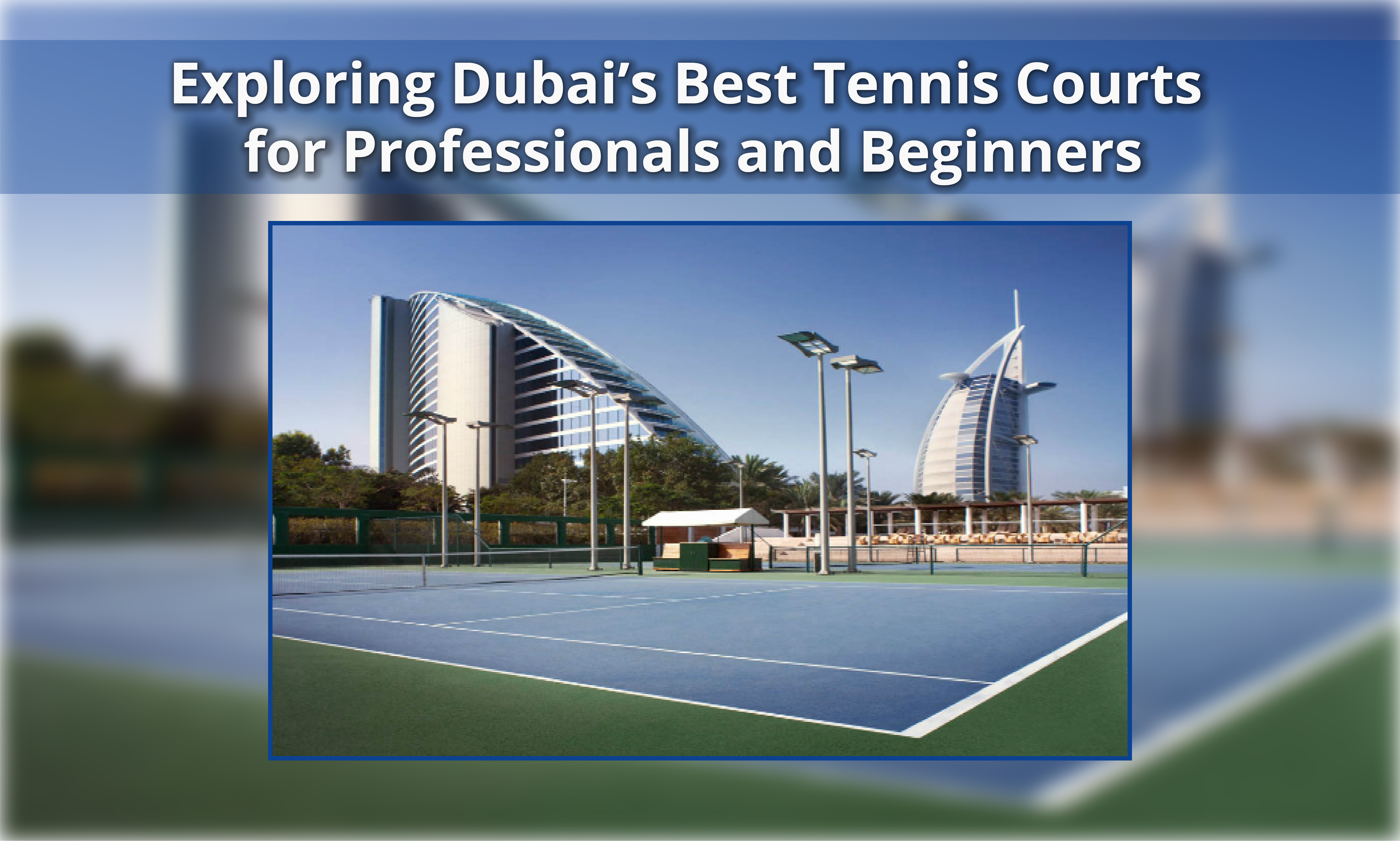 Exploring Dubai’s Best Tennis Courts for Professionals and Beginners