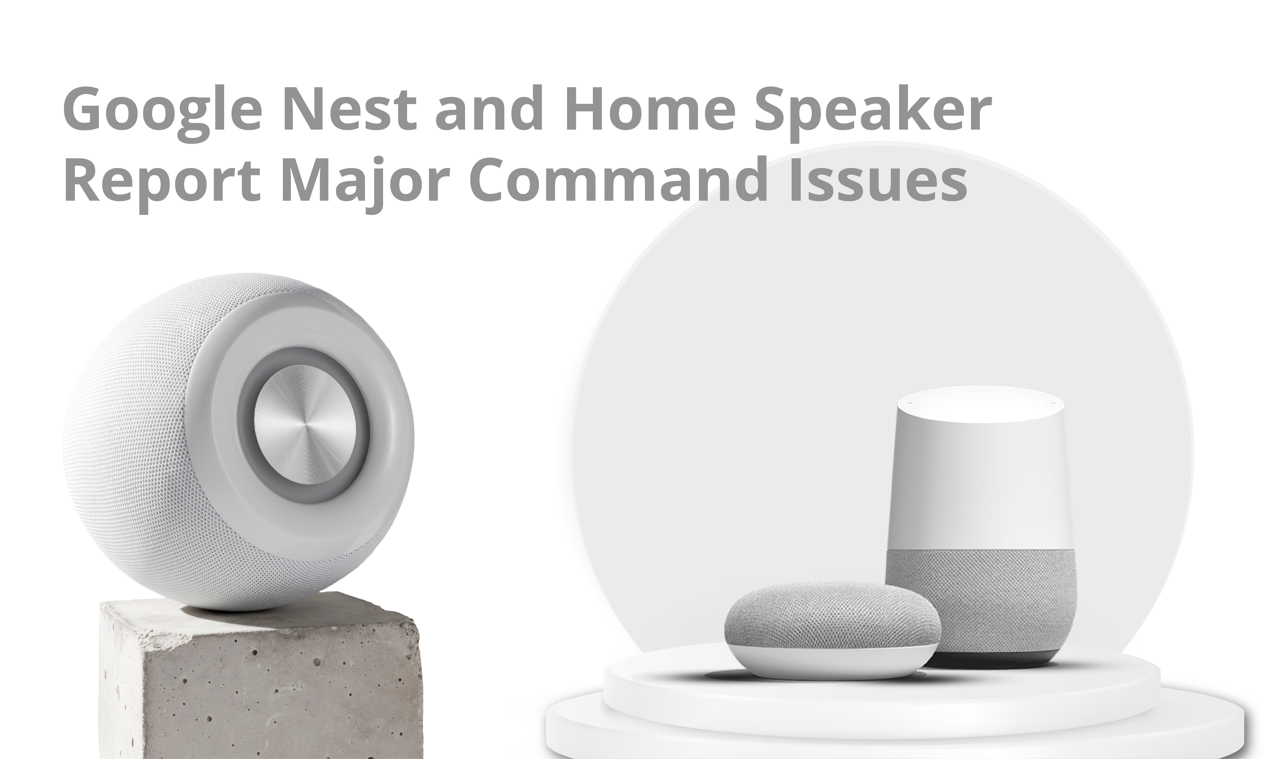 Google Nest and Home Speaker Report Major Command Issues