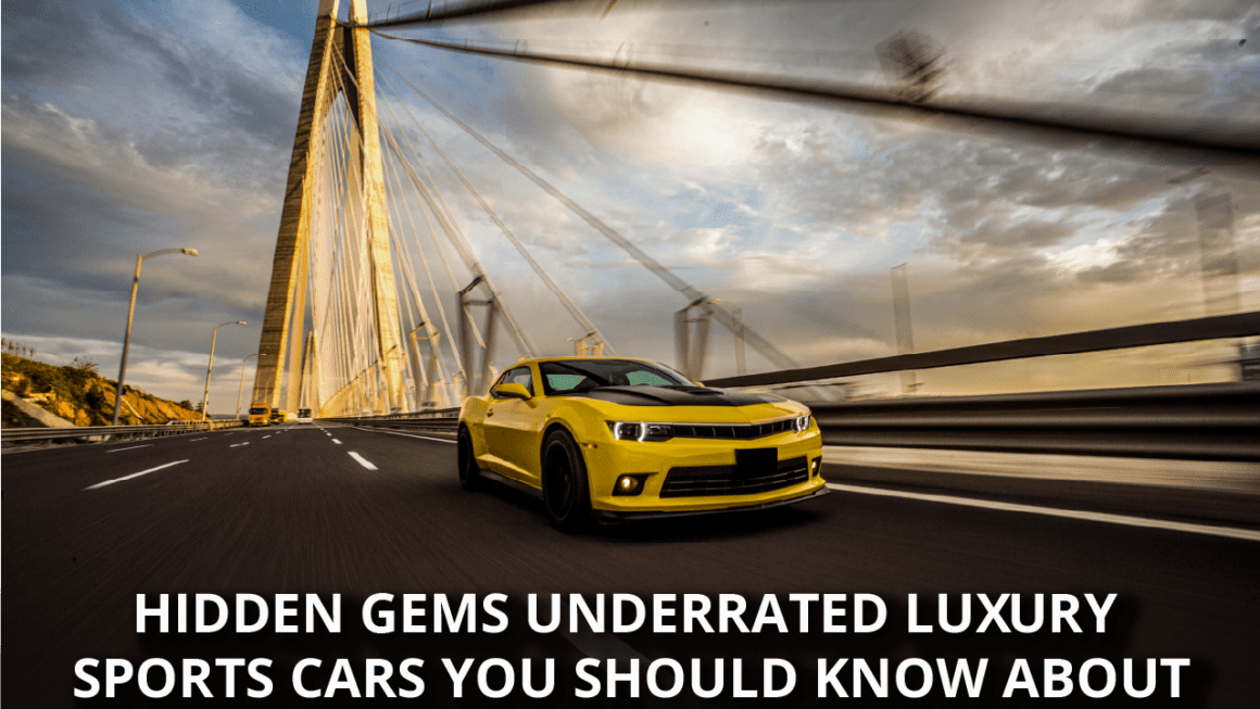 Hidden Gems Underrated Luxury Sports Cars You Should Know About