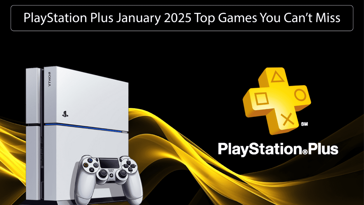 PlayStation Plus January 2025 Top Games You Can’t Miss