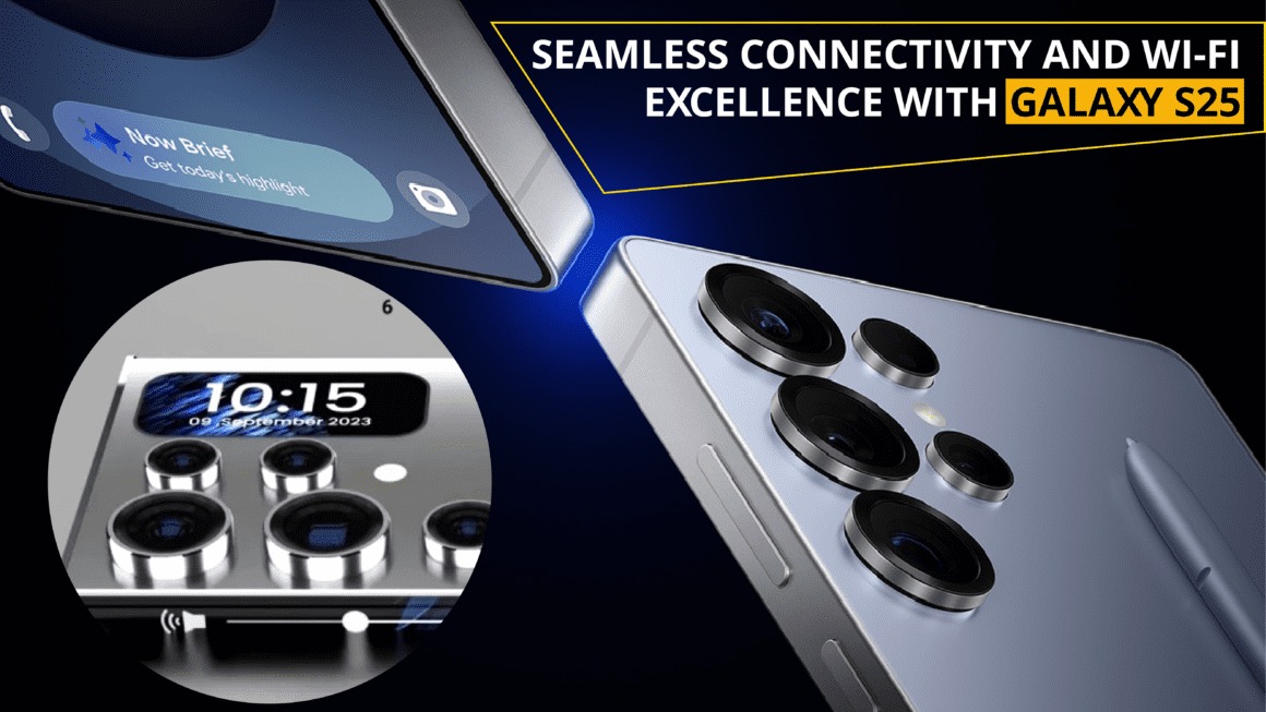 Seamless Connectivity and Wi-Fi Excellence with Galaxy S25