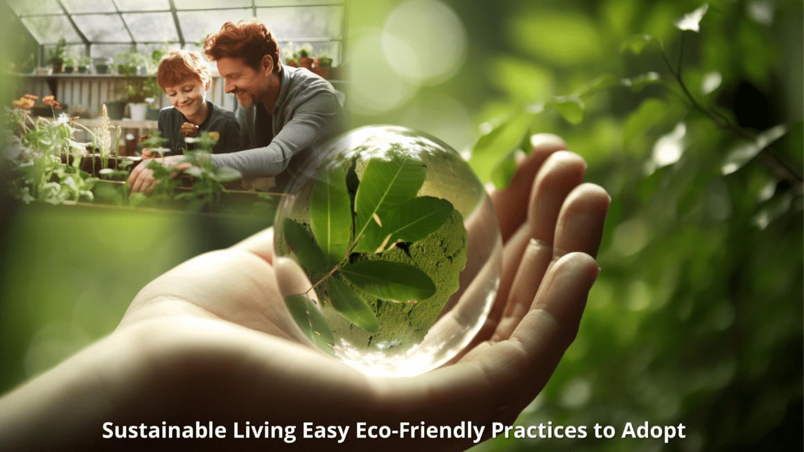 Easy Eco Friendly Sustainable Living Practices to Adopt