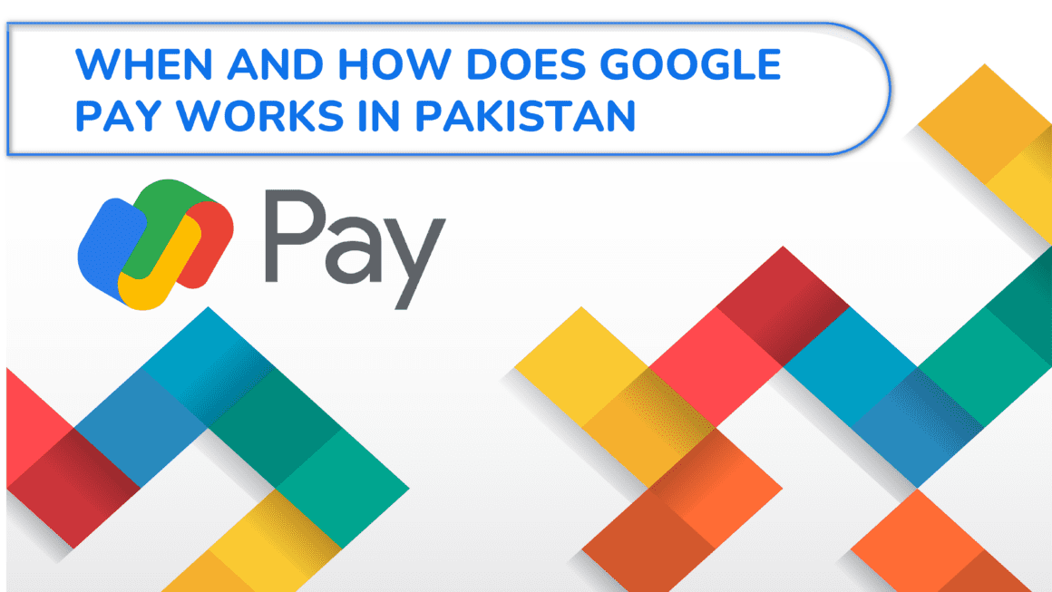 When and How Does Google Pay Work in Pakistan