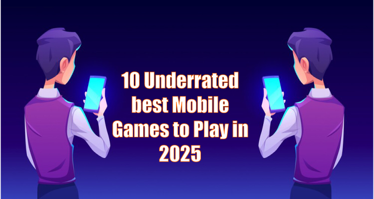 Top 10 Underrated Best Mobile Games to Play in 2025