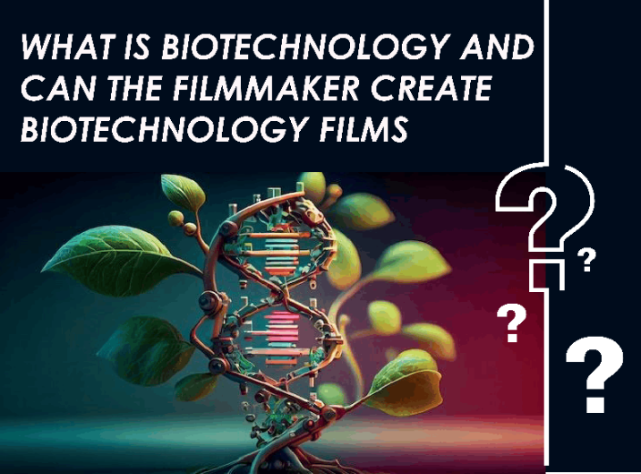 What is Biotechnology and Can the Filmmaker Create Biotechnology Films?