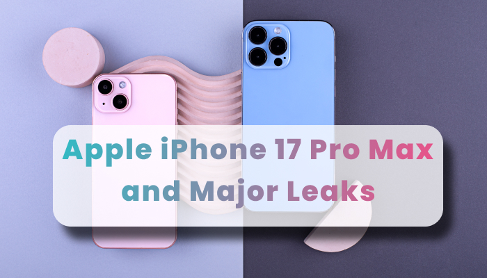 Apple iPhone 17 Pro Max and Major Leaks