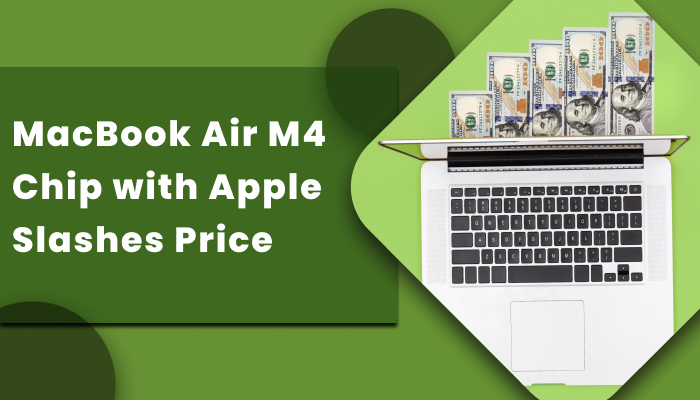 MacBook Air M4 Chip with Apple Slashes Price